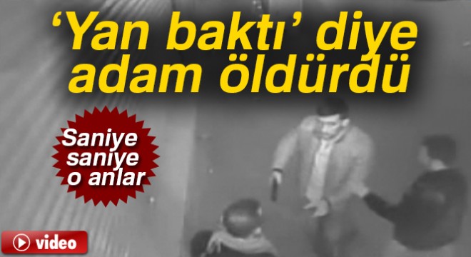  Yan baktı  diye katil oldu