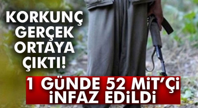 1 günde 52 MİT muhbirine infaz