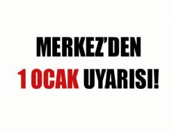 Merkez den 1 Ocak uyarısı! 