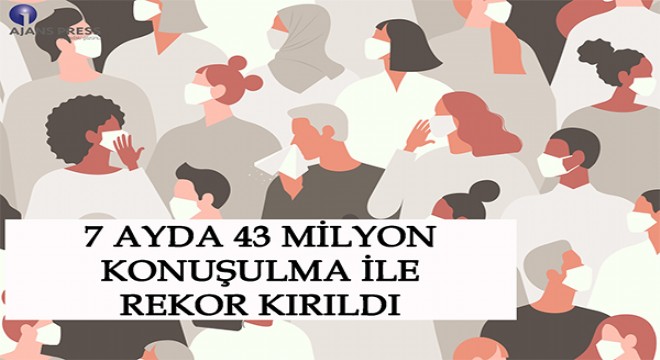 7 Ayda 43 milyon konuşulma ile rekor kırıldı