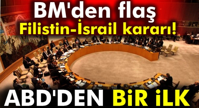 BM den İsrail e:  Derhal ve tamamen  dur