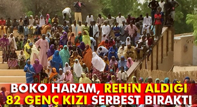 Boko Haram, rehin aldığı 82 genç kızı serbest bıraktı