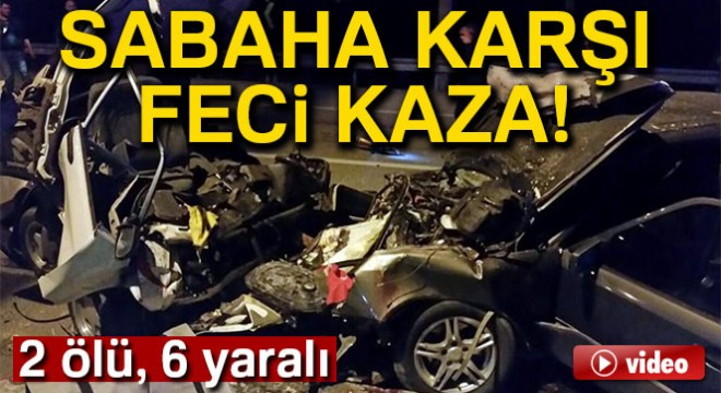 Feci kaza: 2 ölü, 6 yaralı !