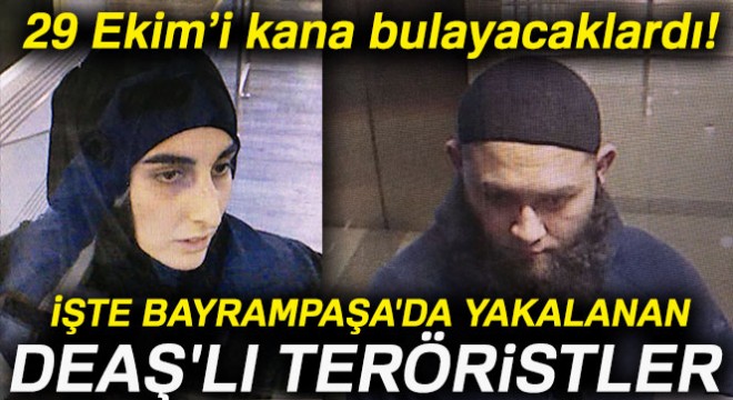 İşte Bayrampaşa da yakalanan DEAŞ li teröristler