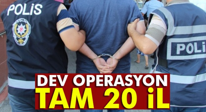 Nevşehir merkezli 20 ilde FETÖ operasyonu