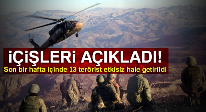 Son bir hafta içinde 13 terörist etkisiz hale getirildi