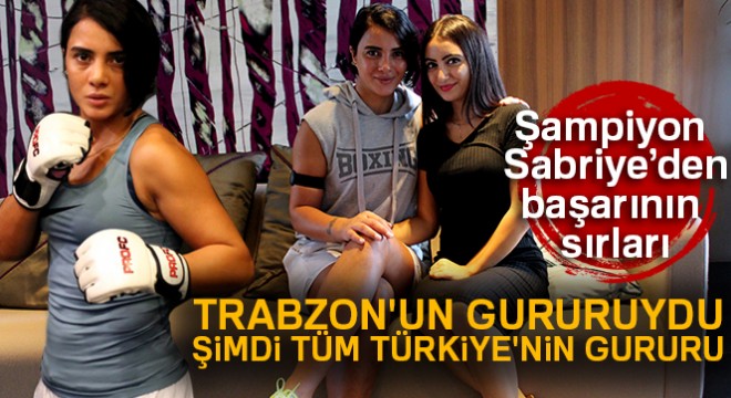 Trabzon un gururuydu, şimdi ise tüm Türkiye nin gururu: Sabriye Şengül