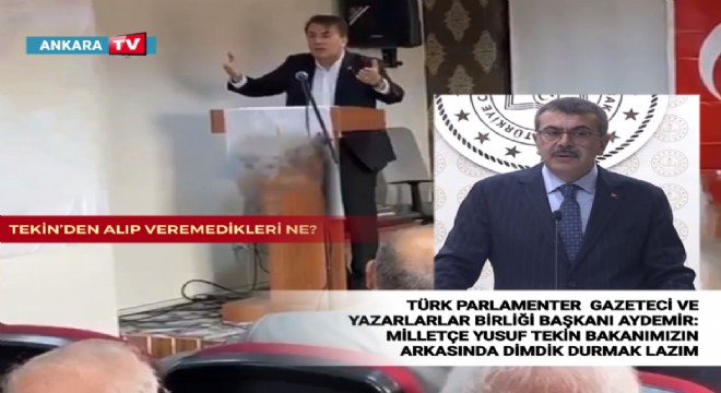 Türk Parlamenter Gazeteci ve Yazarlar Birliği Başkanı İbrahim Aydemir den Milli Eğitim Bakanı Yusuf Tekin e Destek