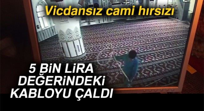 Vicdansız cami hırsızı kameraya böyle yakalandı