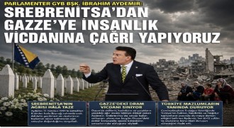 Aydemir: Srebrenitsa insanlığın vicdanında silinmeyecek bir yaradır!