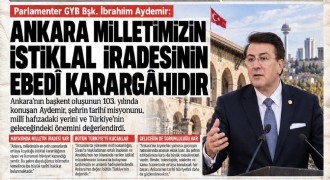 İbrahim Aydemir: Ankara milletimizin istiklal iradesinin ebedî karargâhıdır